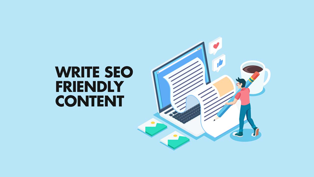 Creating SEO-Friendly Content for Your Website in 2022: What Will It Takes?