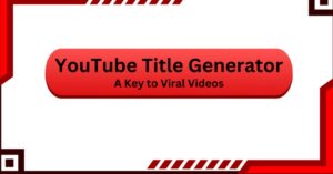 YouTube Title Generator: A Key to Viral Videos