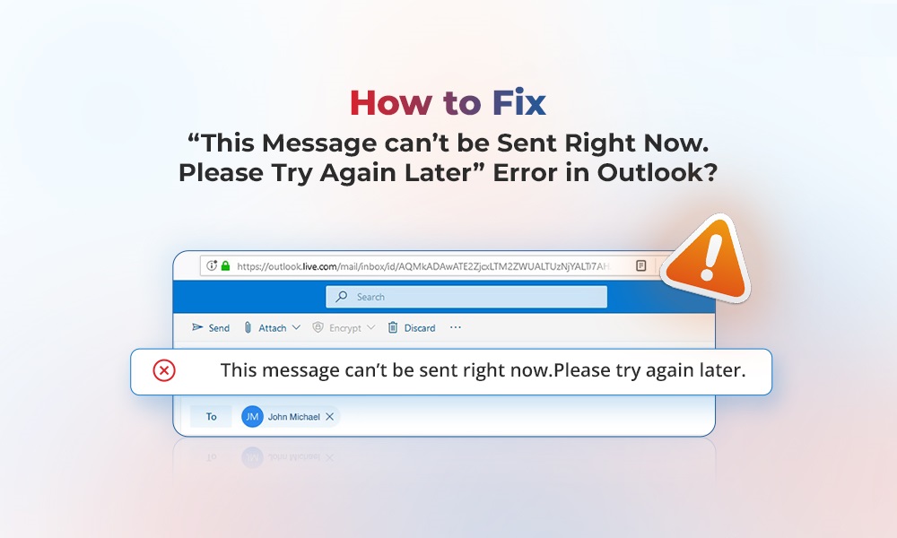 Method to Fix “This Message can’t be Sent Right Now. Please Try Again Later” Error in Outlook