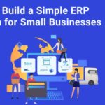 How to Build a Simple ERP System for Small Businesses